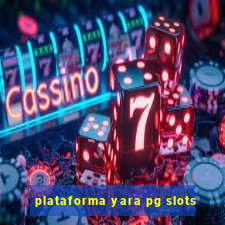 plataforma yara pg slots